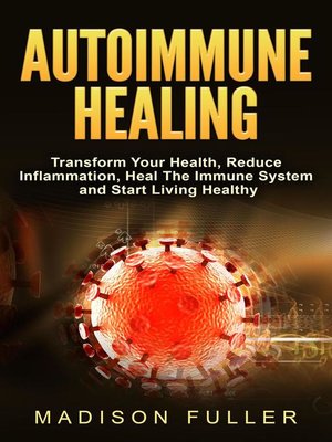 cover image of Autoimmune Healing, Transform Your Health, Reduce Inflammation, Heal the Immune System and Start Living Healthy